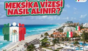Meksika Vizesi Nasıl Alınır?