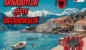 Arnavutluk Çifte Vatandaşlık Nasıl Alınır?